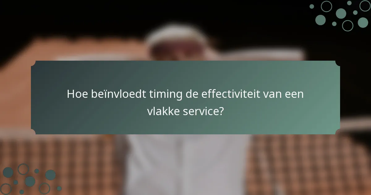 Hoe beïnvloedt timing de effectiviteit van een vlakke service?