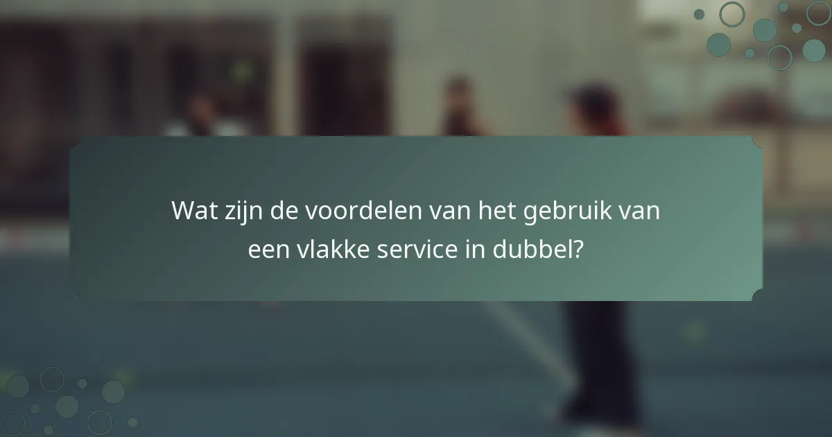 Wat zijn de voordelen van het gebruik van een vlakke service in dubbel?