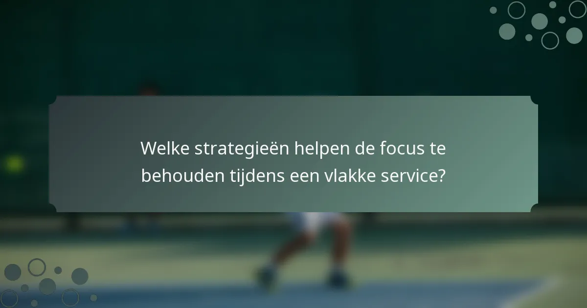 Welke strategieën helpen de focus te behouden tijdens een vlakke service?